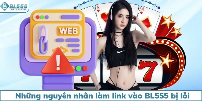 Những nguyên nhân làm link vào BL555 bị lỗi