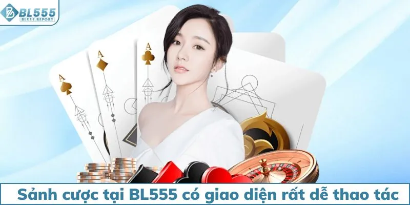Sảnh cược tại BL555 có giao diện rất dễ thao tác