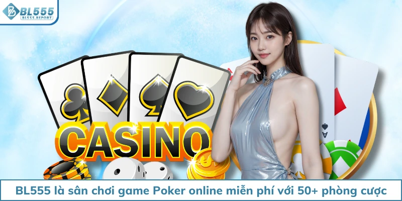 BL555 là sân chơi game Poker online miễn phí với 50+ phòng cược